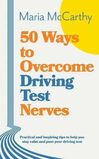 50 Ways to Overcome Driving Test Nerves : Driving Confidence - Maria McCarthy