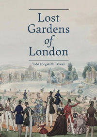 Lost Gardens of London - Todd Longstaffe-Gowan