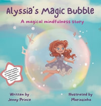 Alyssia's Magic Bubble : A Magical Mindfulness Story Featuring an Energy Protection Meditation to Support Children in Leading Calm and Happy Lives - Jenny L Prince