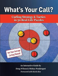 What's Your Call? Curling Strategy & Tactics in 50 Real-Life Puzzles : An Interactive Guide - Doug Wilson