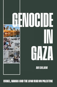 Genocide in Gaza : Israel, Hamas, and the Long War on Palestine - Avi Shlaim