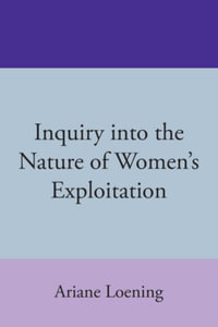 Inquiry into the Nature of Women's Exploitation - Ariane Loening