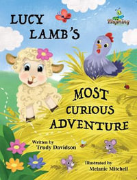 Lucy Lamb's Most Curious Adventure : A farm adventure about being brave and meeting new friends - Trudy Davidson