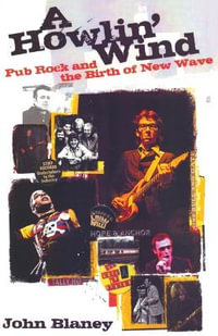 A Howlin' Wind : Pub Rock and the Birth of New Wave - John Blaney