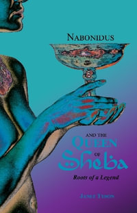 Nabonidus and the Queen of Sheba : Roots of a Legend - Janet Tyson