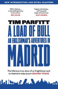 A Load of Bull - An Englishman's Adventures in Madrid - Tim Parfitt