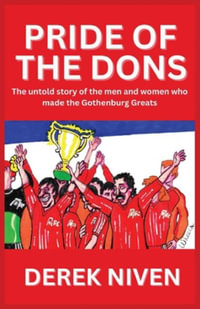 Pride of the Dons : The untold story of the men and women who made the Gothenburg Greats - Derek Niven