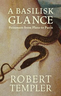 A Basilisk Glance : Poisoners from Plato to Putin - Robert Templer