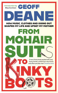 From Mohair Suits to Kinky Boots : How Music, Clothes and Going Out Shaped My Life and Upset My Mother - Geoff Deane