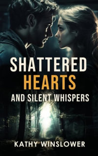 Shattered Hearts and Silent Whispers - Kathy Winslower