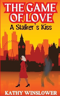 The Game Of Love : A Stalker`s Kiss - Kathy Winslower