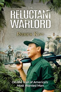 The Reluctant Warlord : On the Trail of America's Most Wanted Man - Patrick King