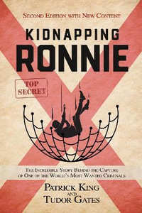 Kidnapping Ronnie : The Incredible Story Behind the Capture of One of the World's Most Wanted Criminals - Patrick King