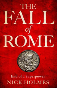 The Fall of Rome : End of a Superpower - Nick Holmes