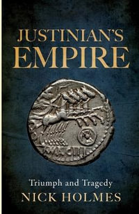 Justinian's Empire - Nick Holmes