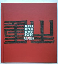 REGENERATION: THE MAKING OF THE PRINTS 2022 : A COMPANION VOLUME TO A PORTFOLIO OF 18 CONTEMPORARY CHINESE PRINTS COMMISSIONED BY THE MUBAN EDUCATIONAL TRUST - David Barker