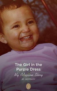 The Girl in the Purple Dress : My Adoption Story - Jo Horsley