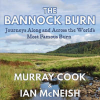 The Bannock Burn : Journeys Along and Across the World's Most Famous Burn - Murray Cook