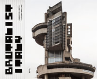 Brutalist Italy : Concrete architecture from the Alps to the Mediterranean Sea - Roberto Conte