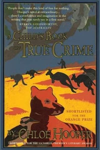 A Child's Book of True Crime : A Novel - Chloe Hooper