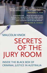 Secrets Of The Jury Room : Inside The Black Box Of Criminal Justice In Australia - Malcolm Knox