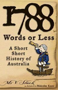 1788 Words Or Less : A Short Short History Of Australia - Malcolm Knox