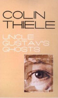 Uncle Gustav's Ghosts - Colin Thiele