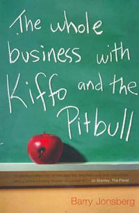 The Whole Business with Kiffo and the Pitbull - Barry Jonsberg