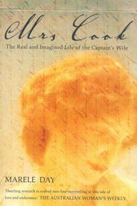 Mrs Cook: The real and imagined life of the Captain's wife : The real and imagined life of the Captain's wife - Marele Day