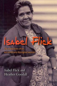 Isabel Flick : The many lives of an extraordinary Aboriginal woman - Isabel Flick