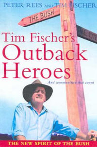 Tim Fischer's Outback Heroes : ...and Communities that Count - Tim Fischer