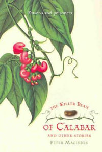 The Killer Bean of Calabar and Other Stories : Poisons and poisoners - Peter Macinnis