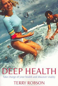 Deep Health : Take charge of your health and discover vitality - Terry Robson