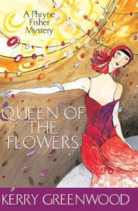 Queen of the Flowers : Phryne Fisher : Book 14 - Kerry Greenwood