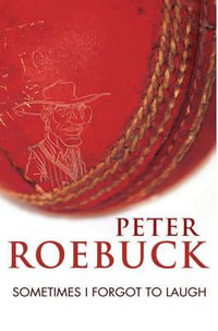 Sometimes I forgot to laugh - Peter Roebuck