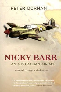 Nicky Barr, An Australian Air Ace : A story of courage and adventure - Peter Dornan