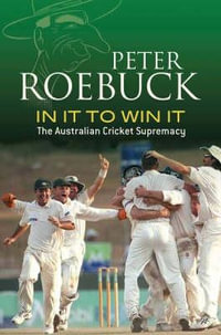 In It to Win It : The Australian Cricket Supremacy - Peter Roebuck