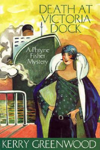 Death at Victoria Dock : Phryne Fisher : Book 4 - Kerry Greenwood