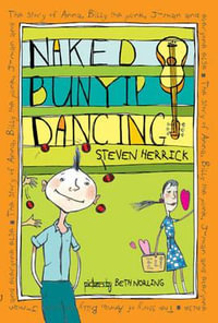 Naked Bunyip Dancing : The story of Anna, Billy the punk, J-man and everyone else - Steven Herrick