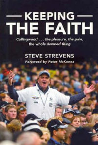 Keeping the Faith : Collingwood...the pleasure, the pain, the whole damned thing - Steve Strevens