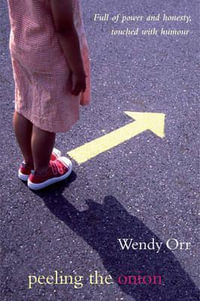 Peeling the Onion : Full of Power and Honesty, Touched with Humour - Wendy Orr