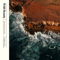 Wild Beauty : A Photographic Field Guide to Australia's Biggest, Oldest and Rarest Natural Treasures - Vanessa Hunter