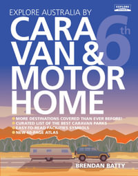 Explore Australia by Caravan & Motorhome : 6th Edition - Brendan Batty