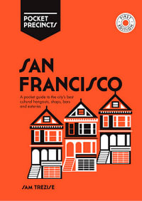 San Francisco Pocket Precincts : Pocket Guide to the City's Best Cultural Hangouts, Shops, Bars and Eateries - Sam Trezise