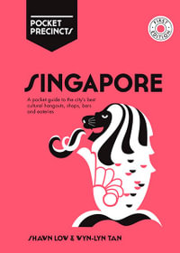 Singapore Pocket Precincts : Pocket Guide to the City's Best Cultural Hangouts, Shops, Bars and Eateries - Shawn Low