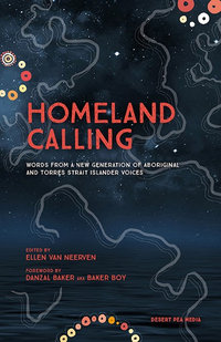 Homeland Calling : Words from a New Generation of Aboriginal and Torres Strait Islander Voices - Desert Pea Media