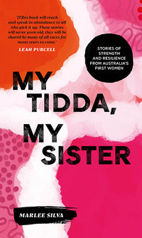 My Tidda, My Sister : Stories of Strength and Resilience from Australia's First Women - Marlee Silva