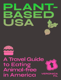 Plant-based USA : A Travel Guide to Eating Animal-free in America - Veronica Fil
