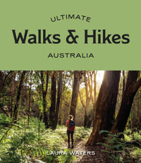 Ultimate Walks & Hikes : Australia - Laura Waters