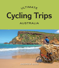 Ultimate Cycling Trips : Australia - Andrew Bain